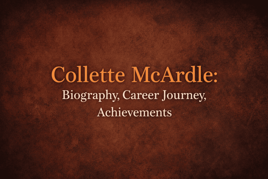 Collette McArdle: Biography, Career Journey, Achievements