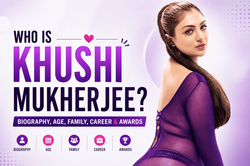Who is Khushi Mukherjee? — Biography, Age, Family, Career & Awards
