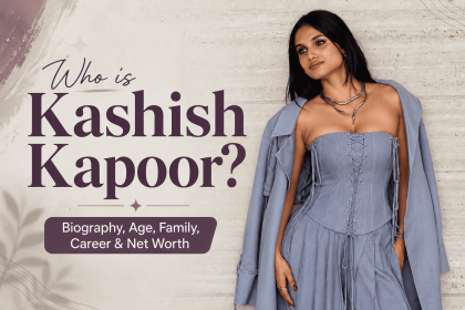 Who is Kashish Kapoor? Biography, Age, Family, Career & Net Worth